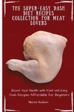 Super-Easy Dash Diet Recipes Collection for Meat Lovers
