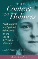 The Context of Holiness: Psychological and Spiritual Reflections on the Life of St. Thér?se of Lisieux