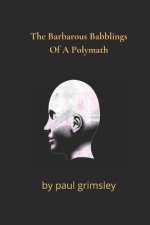 Barbarous Babblings Of A Polymath