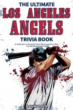 Ultimate Los Angeles Angels Trivia Book