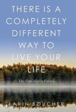 There Is a Completely Different Way to Live Your Life