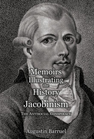 Memoirs Illustrating the History of Jacobinism - Part 3: The Antisocial Conspiracy