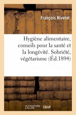 Hygiene Alimentaire, Conseils Pour La Sante Et La Longevite. Sobriete, Vegetarisme
