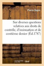 Sur Diverses Questions Relatives Aux Droits de Controle, d'Insinuation Et de Centieme Denier