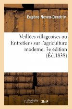 Veillees Villageoises Ou Entretiens Sur l'Agriculture Moderne. 3e Edition