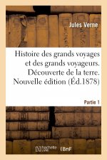 Histoire Des Grands Voyages Et Des Grands Voyageurs. Decouverte de la Terre. Nouvelle Edition