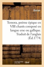 Temora, Poeme Epique En VIII Chants Compose En Langue Erse Ou Gallique. Traduit de l'Anglais