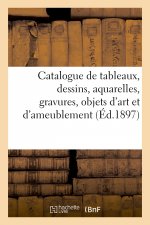 Catalogue de Tableaux Anciens Et Modernes, Dessins, Aquarelles, Gravures, Objets d'Art