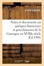 Notes Et Documents Sur Quelques Faienceries Et Porcelaineries de la Gascogne Au Xviiie Siecle
