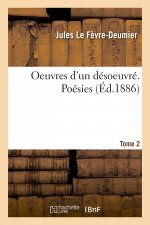 Oeuvres d'Un Desoeuvre. Tome 2. Poesies