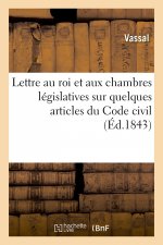 Lettre Au Roi Et Aux Chambres Legislatives Sur Quelques Articles Du Code Civil