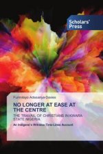 No Longer at Ease at the Centre