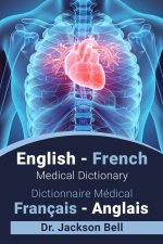 English - French Medical Dictionary Dictionnaire Medical Francais - Anglais