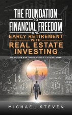 Foundation To Financial Freedom And Early Retirement With Real Estate Investing