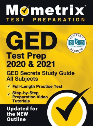 GED Test Prep 2020 and 2021 - GED Secrets Study Guide All Subjects, Full-Length Practice Test, Step-By-Step Preparation Video Tutorials: [updated for