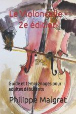 Le Violoncelle - 2e édition: Guide et témoignages pour adultes débutants