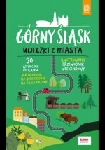 Górny Śląsk Ucieczki z miasta Przewodnik weekendowy