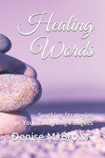 Healing Words: Soothing Strategies for Your Caregiving Fatigues