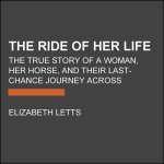 The Ride of Her Life: The True Story of a Woman, Her Horse, and Their Last-Chance Journey Across America