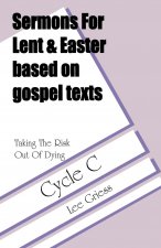 Sermons for Lent/Easter Based on Gospel Texts for Cycle C