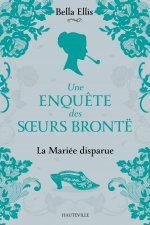 Une enquête des soeurs Brontë, T1 : La Mariée disparue