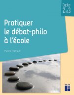 Pratiquer le débat-philo à l'école Cycles 2 et 3 + resources numériques