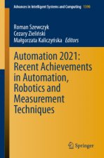 Automation 2021: Recent Achievements in Automation, Robotics and Measurement Techniques
