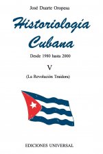 HISTORIOLOGIA CUBANA V (1980-2000 / La Revolucion Traidora)