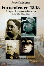 ENCUENTRO EN 1898. TRES PUEBLOS Y CUATRO HOMBRE (Espana - Cuba - Estados Unidos / Pascual Cervera - Calixto Garcia - Theodore Roosevelt - Juan Gualber