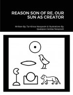 Reason Son of Re, Our Sun as Creator
