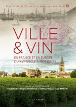 Ville & Vin - En France Et En Europe Du Xveme Siecle A Nos Jours