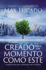 Fuiste Creado Para Un Momento Como Este: Aliento Para Hoy, Esperanza Para Ma?ana
