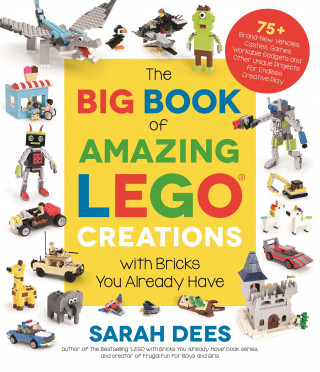 Big Book of Amazing LEGO Creations with Bricks You Already Have