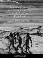 Registre pour les declarations des noirs marons de Bourbon (La Reunion).