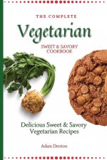 Complete Vegetarian Sweet & Savory Cookbook