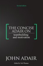 Concise Adair on Teambuilding and Motivation