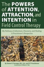 Powers of Attention, Attraction, and Intention In Field Control Therapy