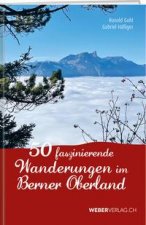 45 faszinierende Wanderungen im Berner Oberland