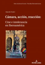 Camara, Accion, Reaccion: Cine E Intolerancia En Iberoamerica