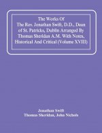 Works Of The Rev. Jonathan Swift, D.D., Dean Of St. Patricks, Dublin Arranged By Thomas Sheridan A.M. With Notes, Historical And Critical (Volume Xvii