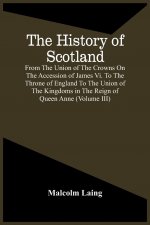 History Of Scotland, From The Union Of The Crowns On The Accession Of James Vi. To The Throne Of England To The Union Of The Kingdoms In The Reign Of