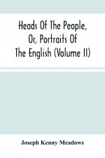Heads Of The People, Or, Portraits Of The English (Volume Ii)