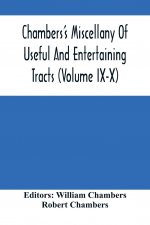 Chambers'S Miscellany Of Useful And Entertaining Tracts (Volume Ix-X)