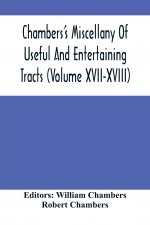Chambers'S Miscellany Of Useful And Entertaining Tracts (Volume Xvii-Xviii)