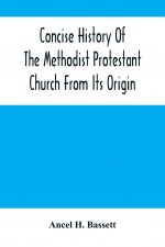 Concise History Of The Methodist Protestant Church From Its Origin