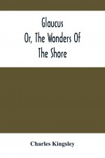 Glaucus; Or, The Wonders Of The Shore