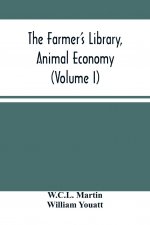 Farmer'S Library, Animal Economy (Volume I)