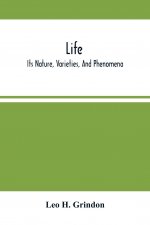 Life; Its Nature, Varieties, And Phenomena
