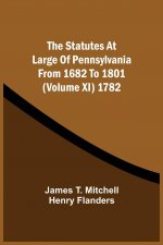 Statutes At Large Of Pennsylvania From 1682 To 1801 (Volume Xi) 1782