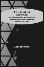 Book Of Mormon; An Account Written By The Hand Of Mormon Upon Plates Taken From The Plates Of Nephi